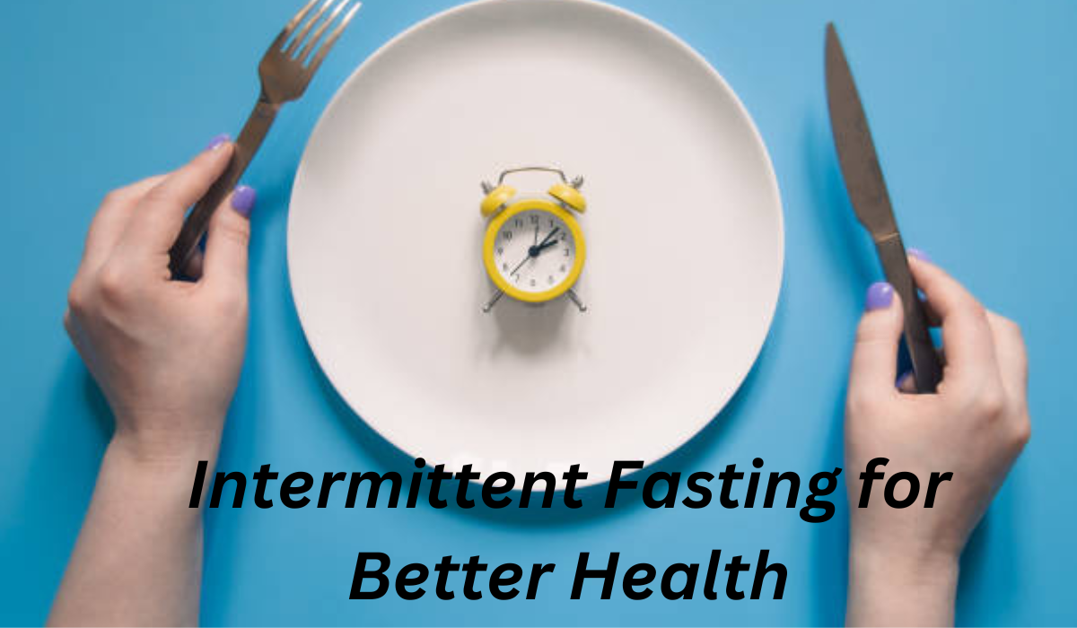  "Intermittent Fasting for Better Health: A Guide to Its Benefits"